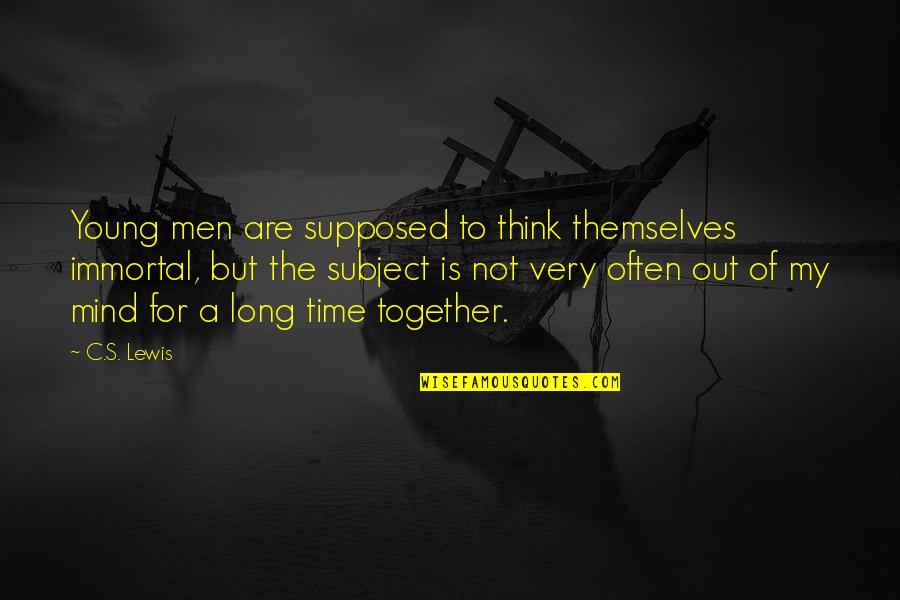 Baronet Wallet Quotes By C.S. Lewis: Young men are supposed to think themselves immortal, Baronet Wallet Quotes By C.S. Lewis: Young men are supposed to think themselves immortal,