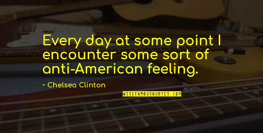 Baronet Wallet Quotes By Chelsea Clinton: Every day at some point I encounter some Baronet Wallet Quotes By Chelsea Clinton: Every day at some point I encounter some