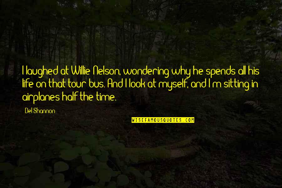 Baronet Wallet Quotes By Del Shannon: I laughed at Willie Nelson, wondering why he Baronet Wallet Quotes By Del Shannon: I laughed at Willie Nelson, wondering why he