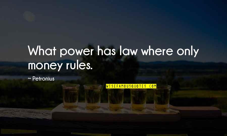 Baronets Furniture Quotes By Petronius: What power has law where only money rules. Baronets Furniture Quotes By Petronius: What power has law where only money rules.