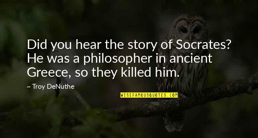 Baronette Quotes By Troy DeNuthe: Did you hear the story of Socrates? He Baronette Quotes By Troy DeNuthe: Did you hear the story of Socrates? He