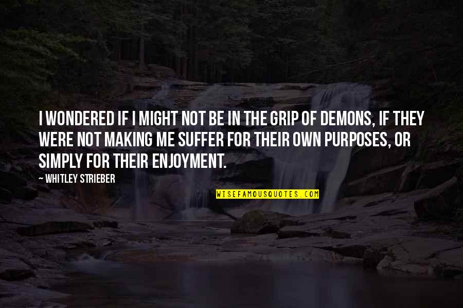 Baronette Quotes By Whitley Strieber: I wondered if I might not be in Baronette Quotes By Whitley Strieber: I wondered if I might not be in