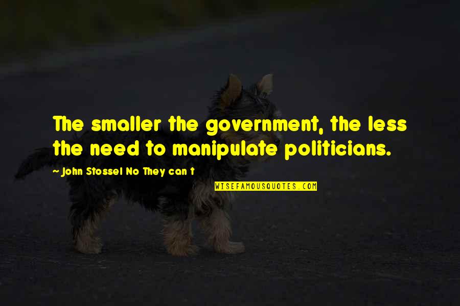 Barongan Bergerak Quotes By John Stossel No They Can T: The smaller the government, the less the need