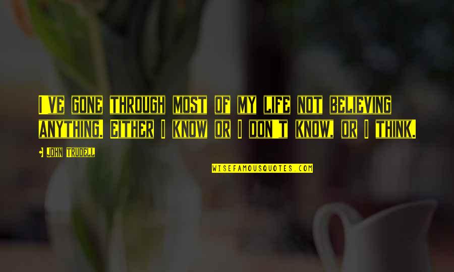 Baronian Et Fils Quotes By John Trudell: I've gone through most of my life not
