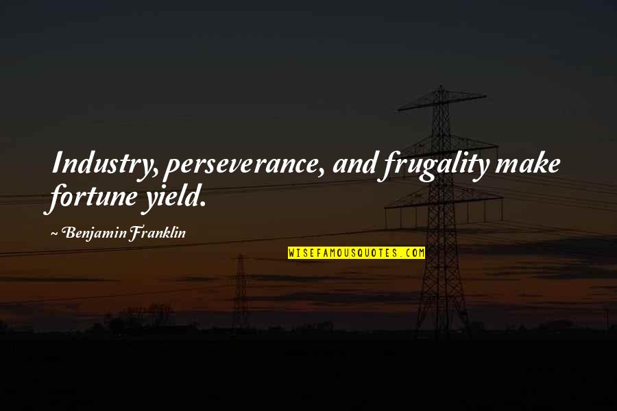 Baronian Style Quotes By Benjamin Franklin: Industry, perseverance, and frugality make fortune yield.