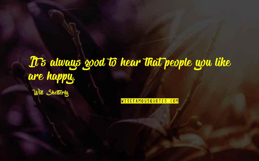 Baronick Quotes By Will Shetterly: It's always good to hear that people you Baronick Quotes By Will Shetterly: It's always good to hear that people you