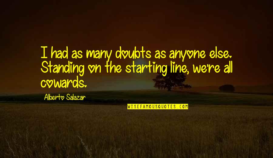 Baronie Chocolate Quotes By Alberto Salazar: I had as many doubts as anyone else.