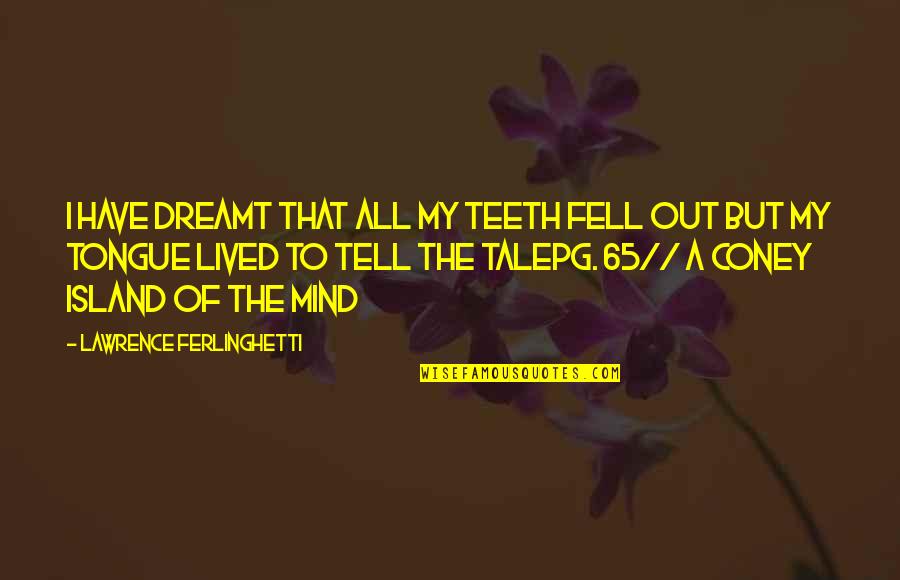 Baronin Von Quotes By Lawrence Ferlinghetti: I have dreamt that all my teeth fell