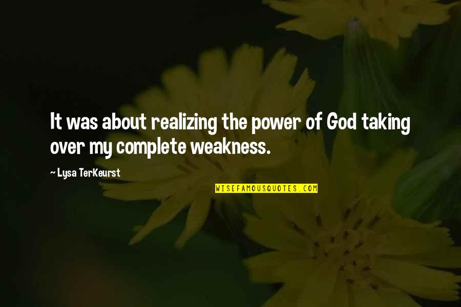 Baroninyx Quotes By Lysa TerKeurst: It was about realizing the power of God