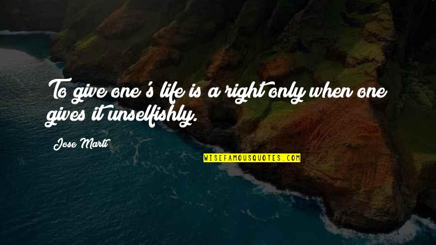 Baronius Quotes By Jose Marti: To give one's life is a right only