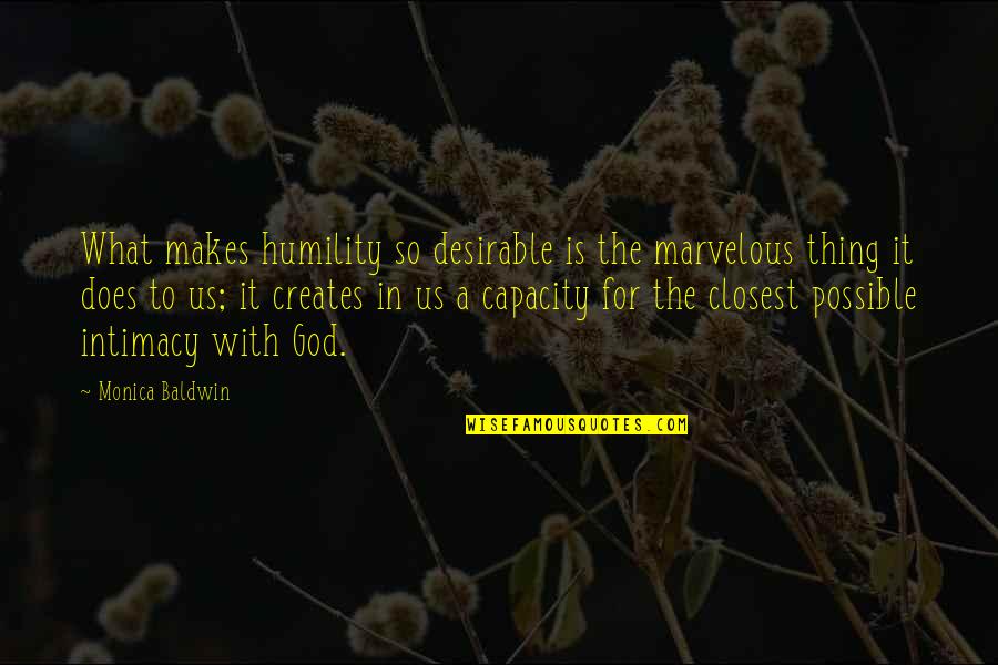 Baronius Quotes By Monica Baldwin: What makes humility so desirable is the marvelous