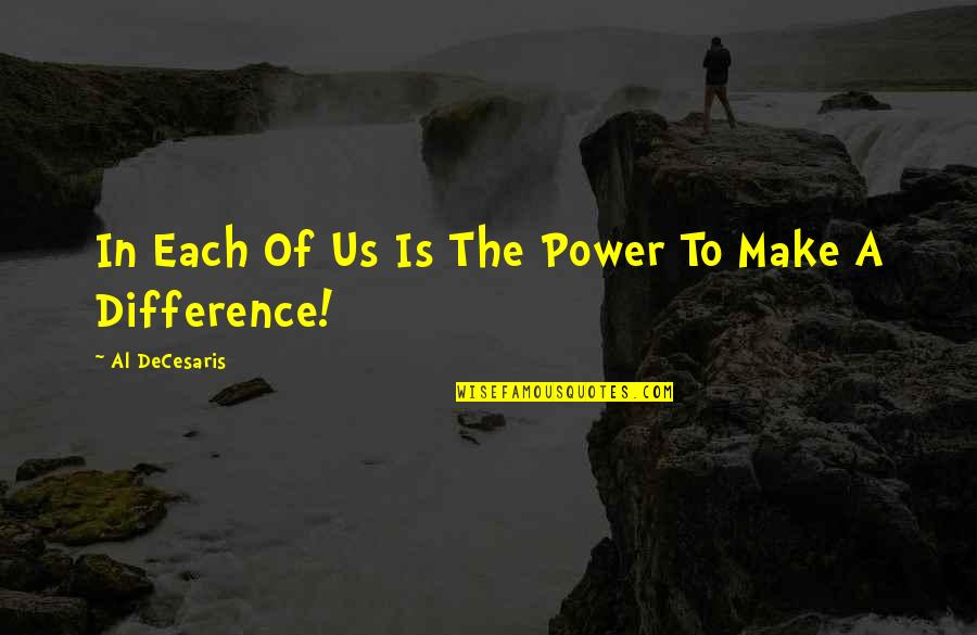 Baronness Quotes By Al DeCesaris: In Each Of Us Is The Power To