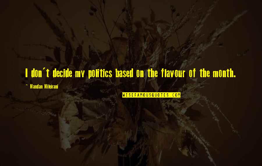 Baronova Acquisition Quotes By Nandan Nilekani: I don't decide my politics based on the