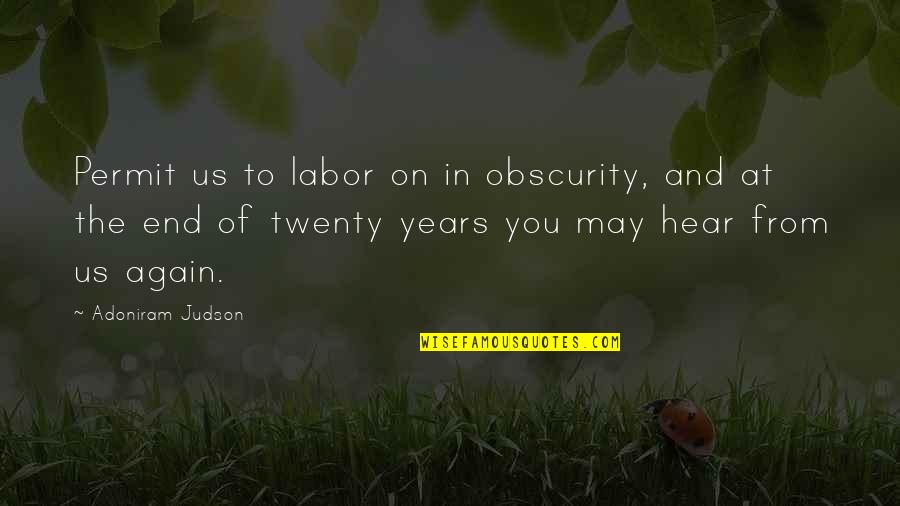 Barontage Quotes By Adoniram Judson: Permit us to labor on in obscurity, and