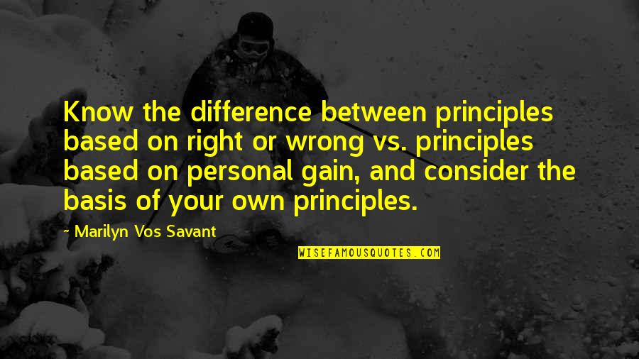 Barontage Quotes By Marilyn Vos Savant: Know the difference between principles based on right