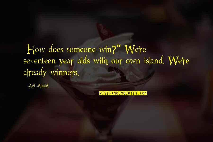 Barontini Cecilia Quotes By Adi Alsaid: -How does someone win?"-We're seventeen-year-olds with our own
