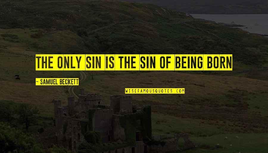 Barontini Cecilia Quotes By Samuel Beckett: The only sin is the sin of being