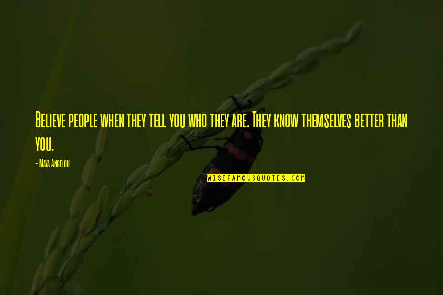 Barontini Pipe Quotes By Maya Angelou: Believe people when they tell you who they Barontini Pipe Quotes By Maya Angelou: Believe people when they tell you who they