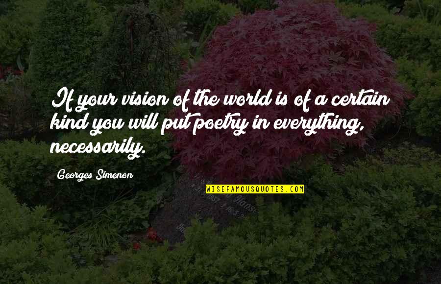 Barood Dil Quotes By Georges Simenon: If your vision of the world is of Barood Dil Quotes By Georges Simenon: If your vision of the world is of