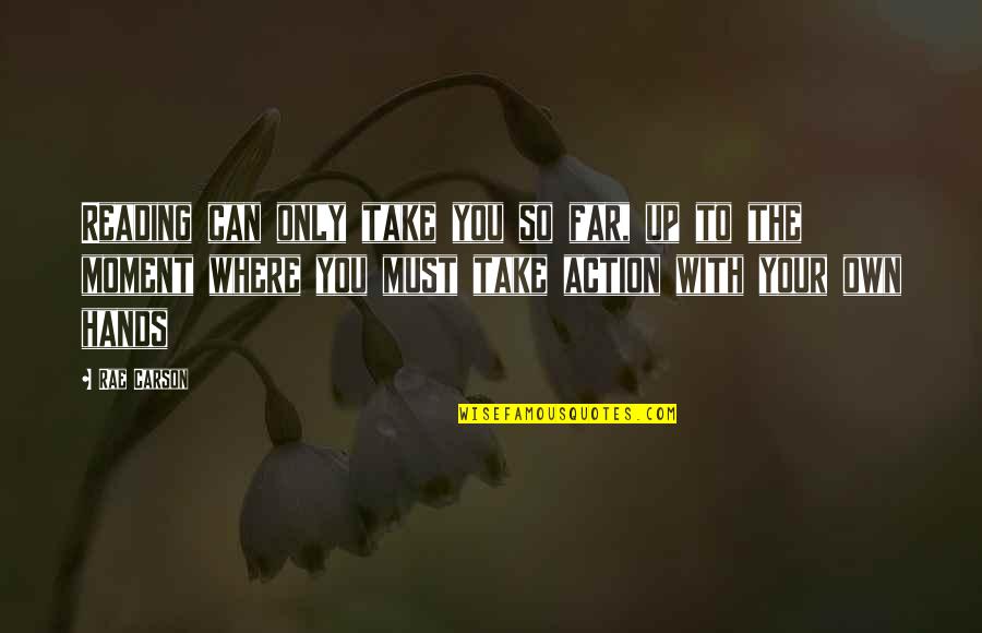 Baroody Camps Quotes By Rae Carson: Reading can only take you so far, up Baroody Camps Quotes By Rae Carson: Reading can only take you so far, up