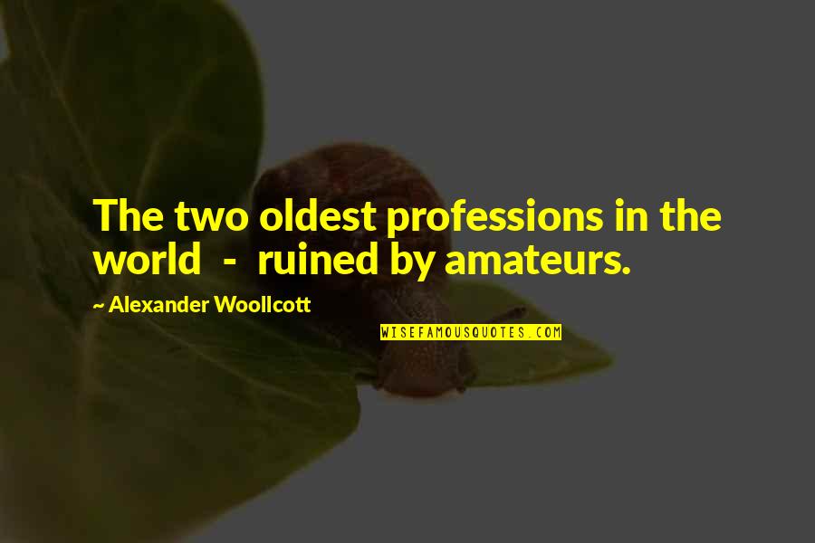 Baroody Cocktail Quotes By Alexander Woollcott: The two oldest professions in the world -