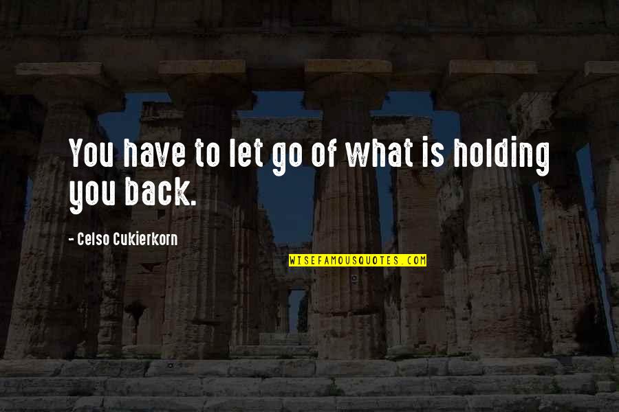 Baroone Foot Quotes By Celso Cukierkorn: You have to let go of what is