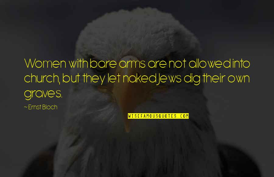 Baroone Foot Quotes By Ernst Bloch: Women with bare arms are not allowed into