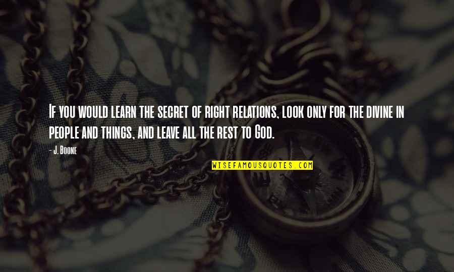 Baroone Foot Quotes By J. Boone: If you would learn the secret of right