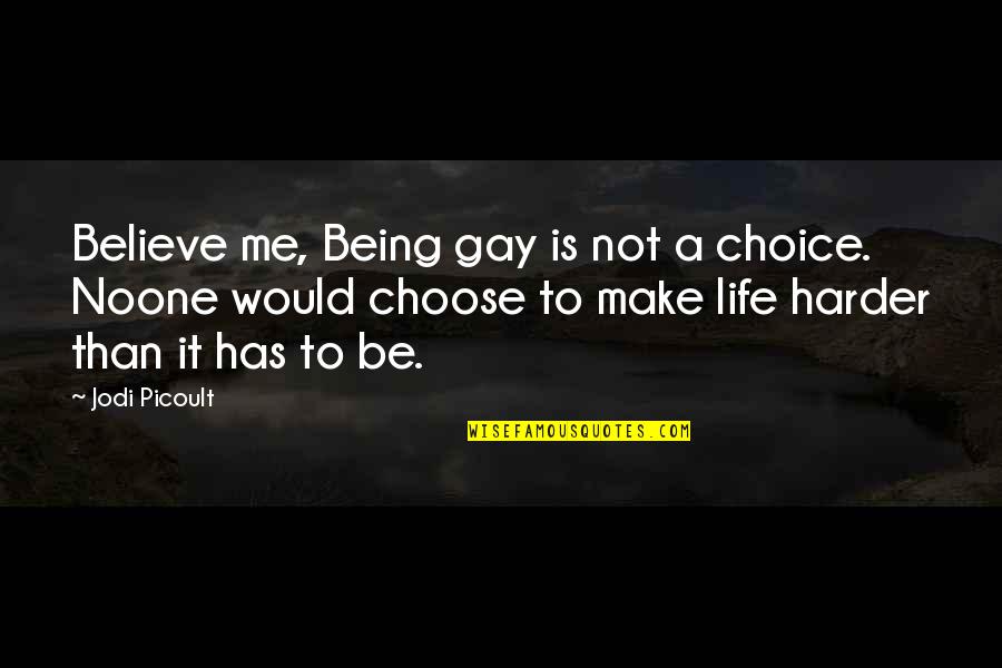 Baroone Foot Quotes By Jodi Picoult: Believe me, Being gay is not a choice.