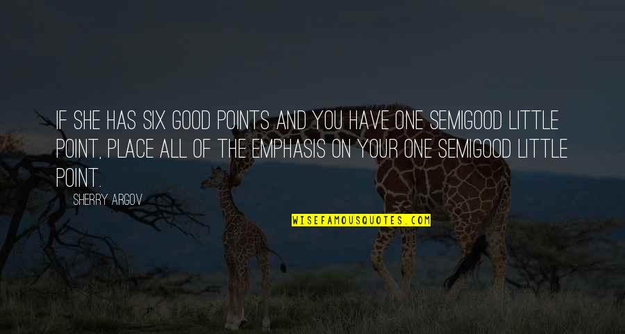 Baroone Foot Quotes By Sherry Argov: If she has six good points and you