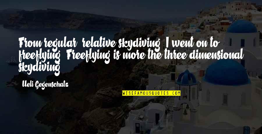 Baroone Foot Quotes By Ueli Gegenschatz: From regular, relative skydiving, I went on to