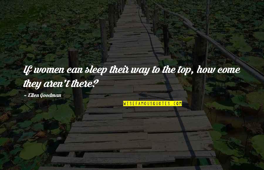Baroque Cycle Quotes By Ellen Goodman: If women can sleep their way to the