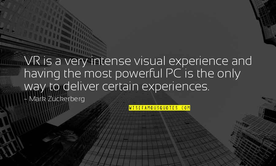 Baroque Fashion Quotes By Mark Zuckerberg: VR is a very intense visual experience and