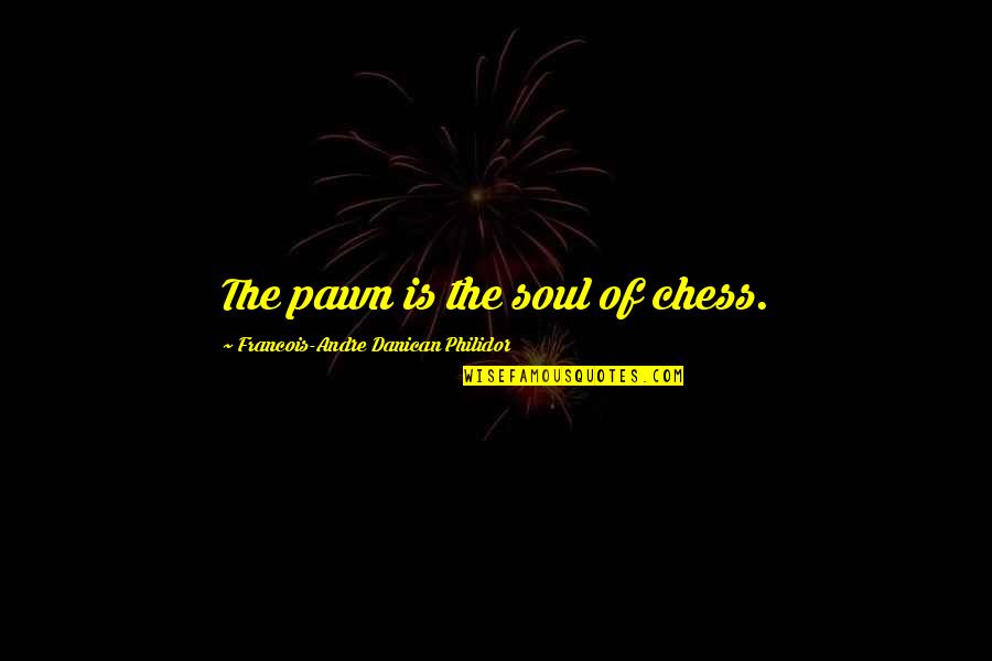 Baroque Pearl Quotes By Francois-Andre Danican Philidor: The pawn is the soul of chess.