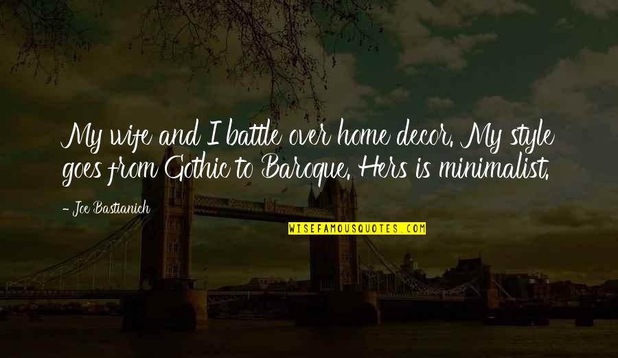 Baroque Quotes By Joe Bastianich: My wife and I battle over home decor.