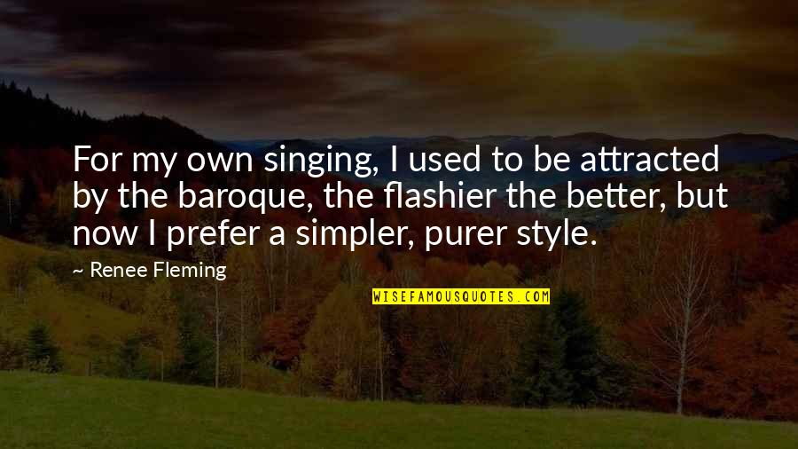 Baroque Quotes By Renee Fleming: For my own singing, I used to be