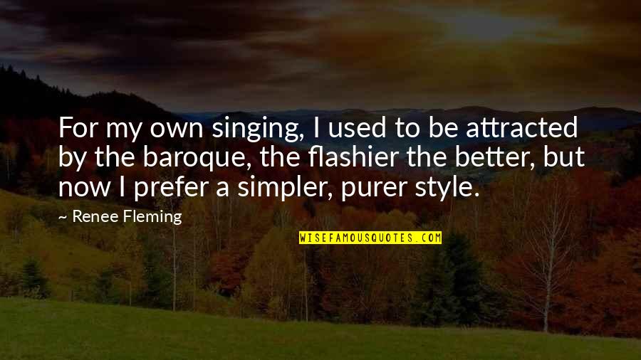 Baroque Quotes By Renee Fleming: For my own singing, I used to be Baroque Quotes By Renee Fleming: For my own singing, I used to be