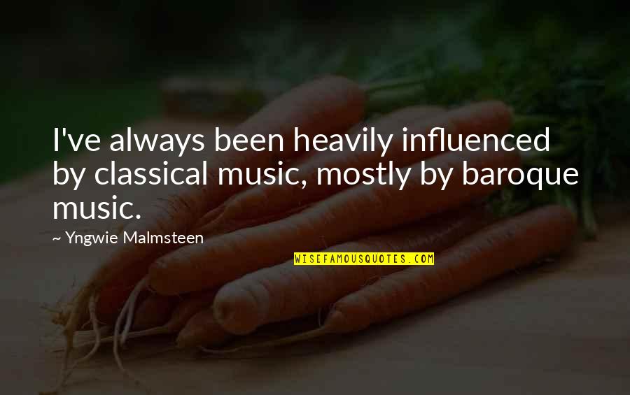 Baroque Quotes By Yngwie Malmsteen: I've always been heavily influenced by classical music,