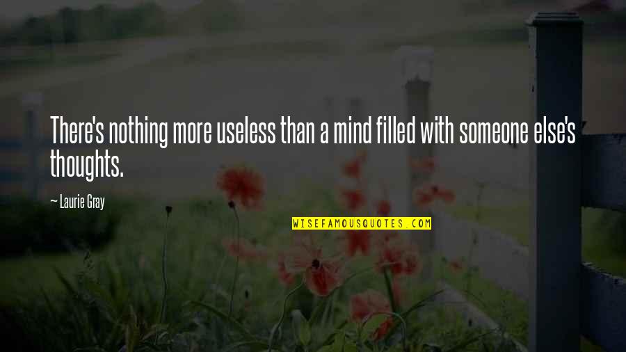 Baross Utca Quotes By Laurie Gray: There's nothing more useless than a mind filled
