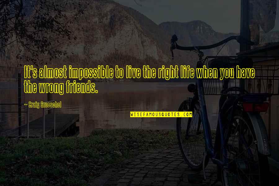 Barouche Of A Steamboat Quotes By Craig Groeschel: It's almost impossible to live the right life