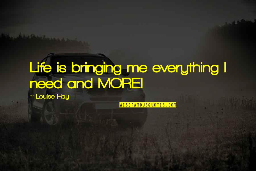 Baroudi Family Quotes By Louise Hay: Life is bringing me everything I need and