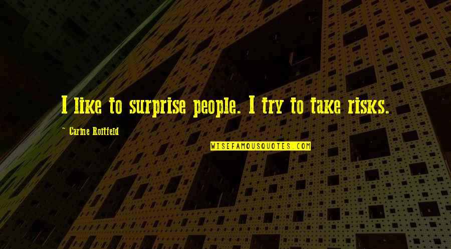 Barquinho Em Quotes By Carine Roitfeld: I like to surprise people. I try to