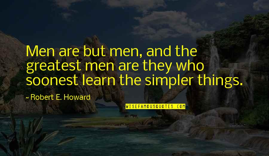 Barquinho Quotes By Robert E. Howard: Men are but men, and the greatest men Barquinho Quotes By Robert E. Howard: Men are but men, and the greatest men