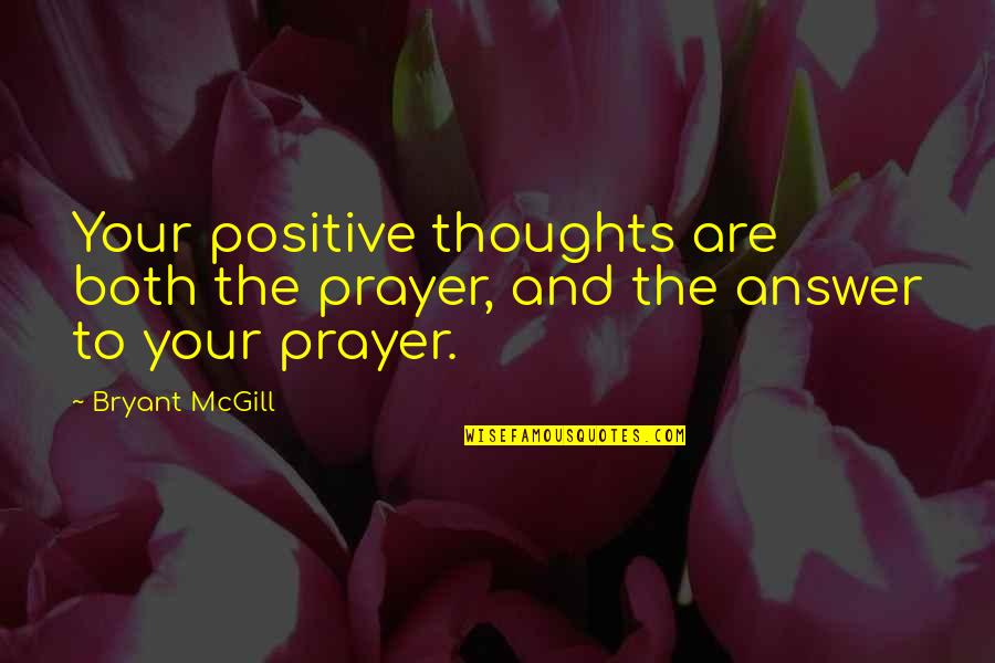 Barra Quotes By Bryant McGill: Your positive thoughts are both the prayer, and