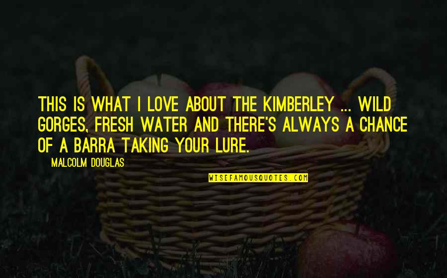 Barra Quotes By Malcolm Douglas: This is what I love about the Kimberley