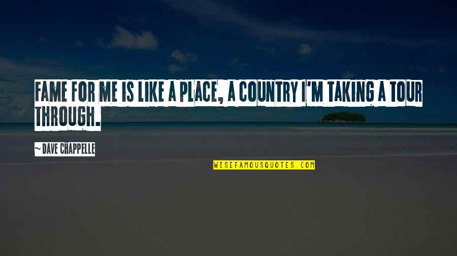 Barrabes English Quotes By Dave Chappelle: Fame for me is like a place, a Barrabes English Quotes By Dave Chappelle: Fame for me is like a place, a