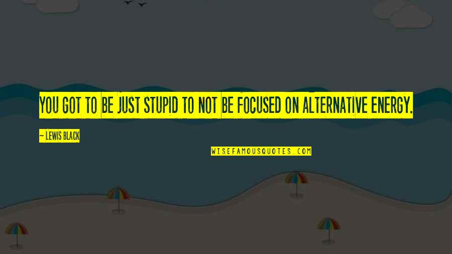 Barrabes Store Quotes By Lewis Black: You got to be just stupid to not