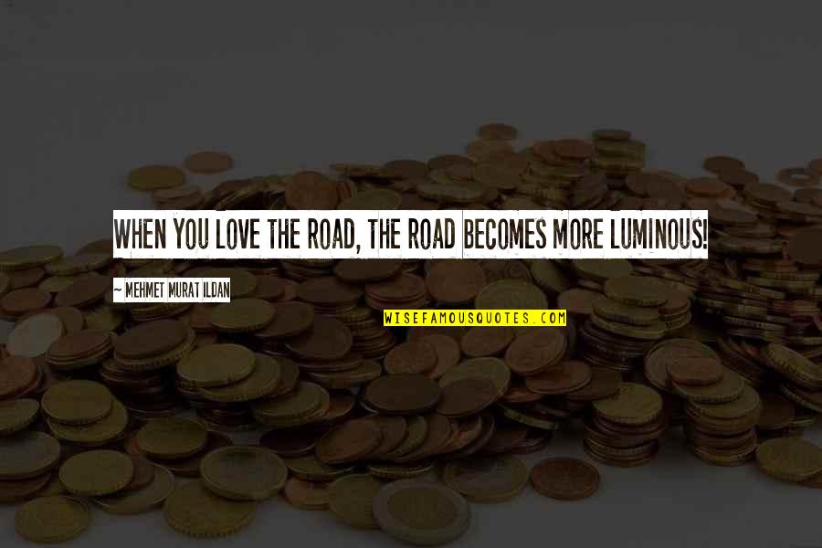 Barraca De Fuegos Quotes By Mehmet Murat Ildan: When you love the road, the road becomes