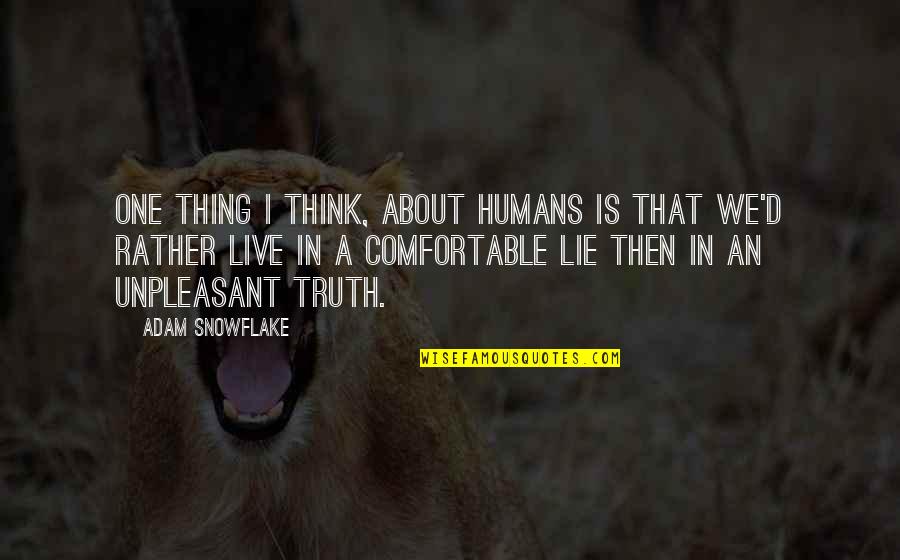 Barrachina Viejo Quotes By Adam Snowflake: One thing I think, about humans is that Barrachina Viejo Quotes By Adam Snowflake: One thing I think, about humans is that