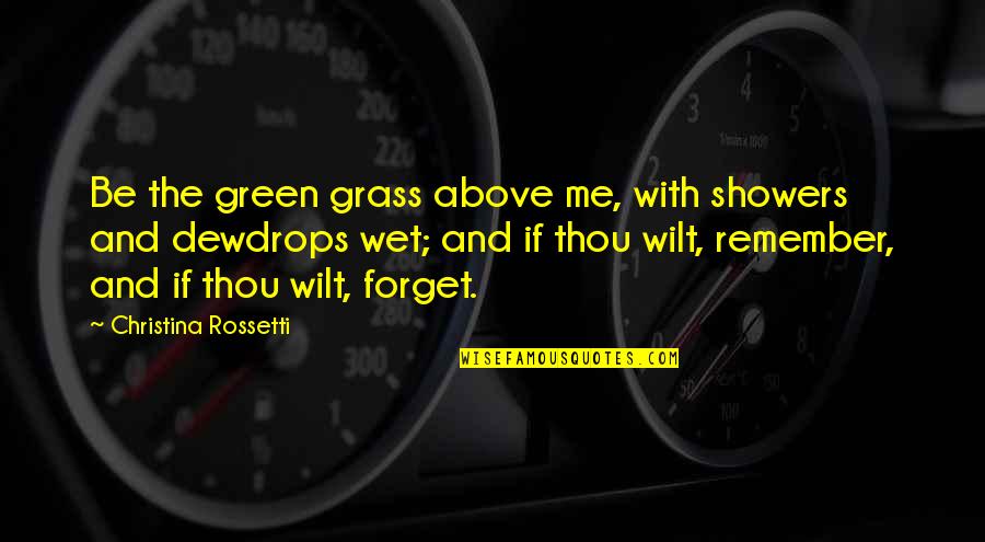 Barracoons Book Quotes By Christina Rossetti: Be the green grass above me, with showers Barracoons Book Quotes By Christina Rossetti: Be the green grass above me, with showers